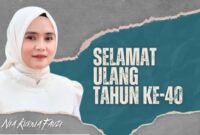 BAHAGIA: Pamflet ucapan selamat Ultah ke 40, Nia Kurnia Fauzi. 