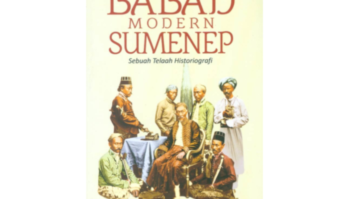 Menilik Babad Modern Sumenep: Konflik, Kronik Sejarah Lokal, dan Intrik Politik