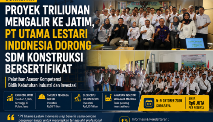 Proyek Triliunan Rupiah Mengalir ke Jatim, PT Utama Lestari Indonesia Dorong SDM Konstruksi Bersertifikat