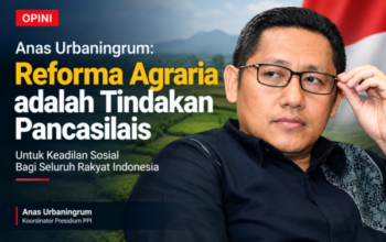 Anas Urbaningrum: Reforma Agraria adalah Tindakan Pancasilais