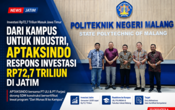 Dari Kampus untuk Industri, APTAKSINDO Respons Investasi Rp72,7 Triliun di Jatim
