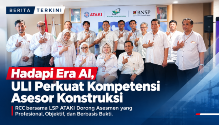 Hadapi Era AI, PT ULI Perkuat Kompetensi Asesor Konstruksi