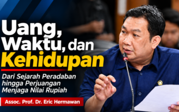 Uang, Waktu dan Kehidupan; Dari Sejarah Peradaban hingga Perjuangan Menjaga Nilai Rupiah